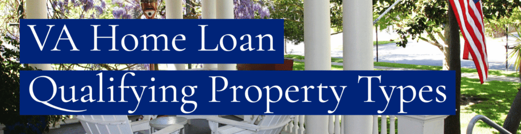 VA loan property types to qualify for veteran home assistance.